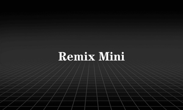 Remix Mini