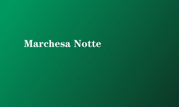 Marchesa Notte