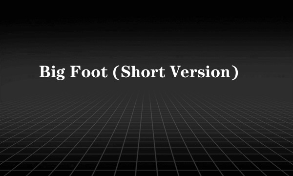 Big Foot (Short Version)