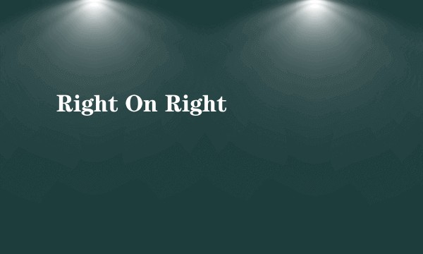 Right On Right