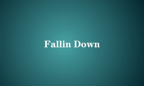 Fallin Down