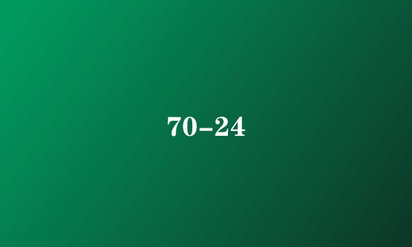 70-24