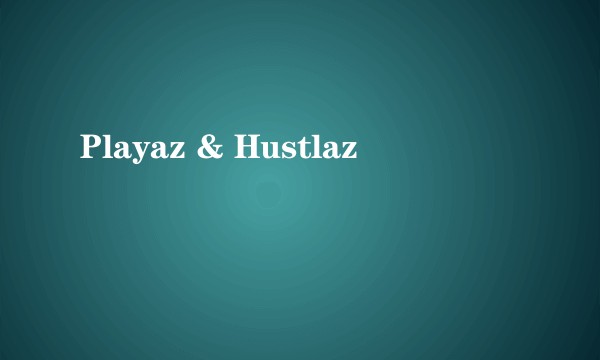 Playaz & Hustlaz