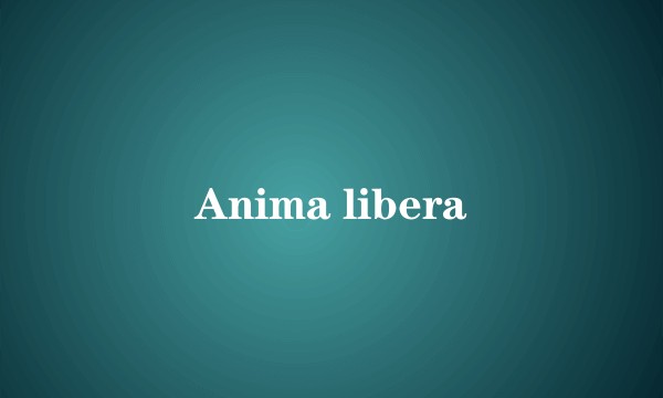 Anima libera