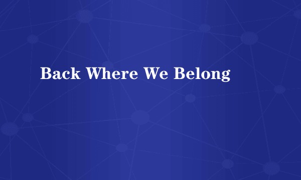 Back Where We Belong