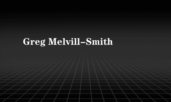 Greg Melvill-Smith