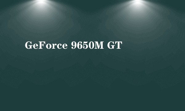 GeForce 9650M GT