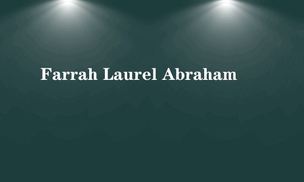 Farrah Laurel Abraham