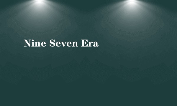 Nine Seven Era