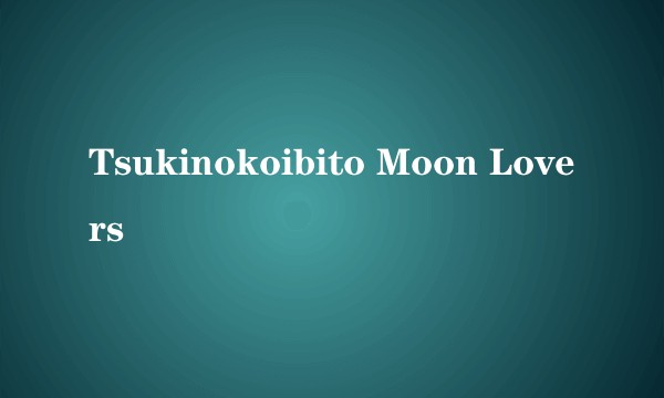 Tsukinokoibito Moon Lovers