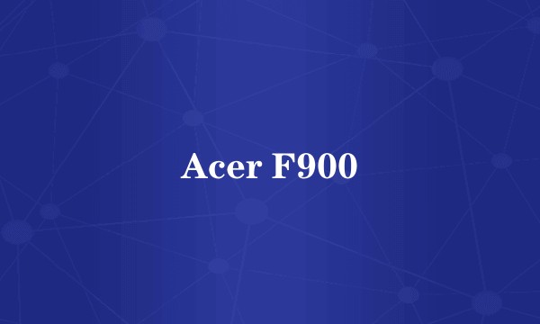 Acer F900
