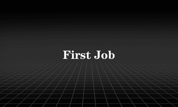 First Job