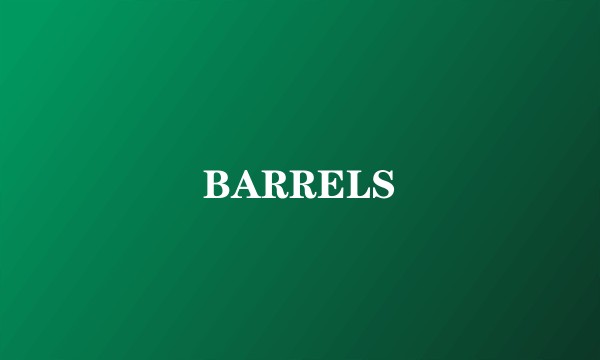 BARRELS