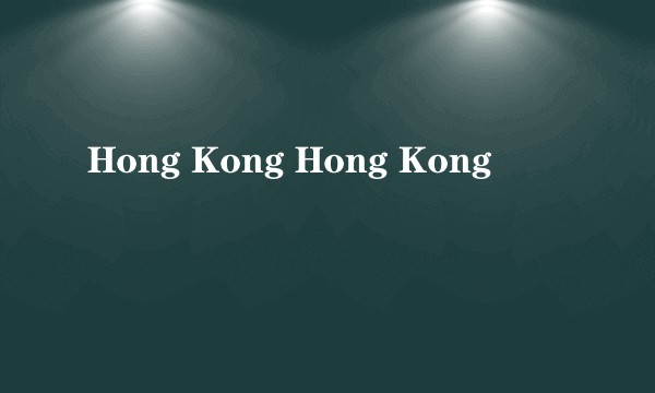 Hong Kong Hong Kong