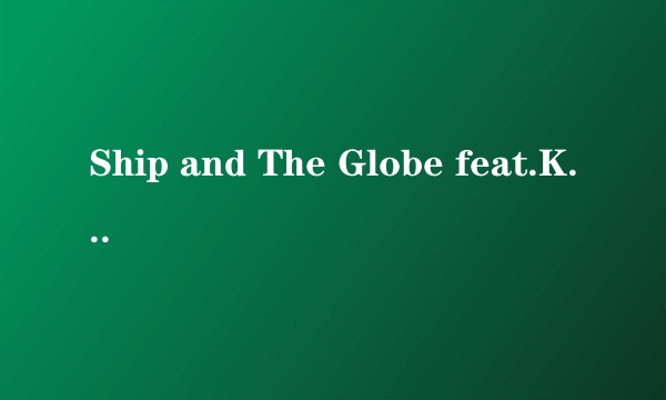 Ship and The Globe feat.Kae Sun