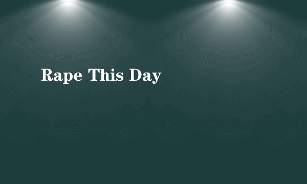 Rape This Day