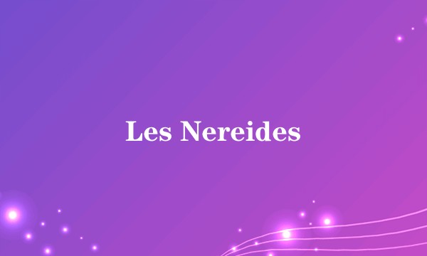 Les Nereides