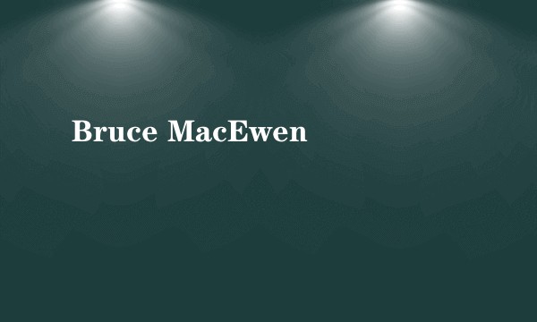 Bruce MacEwen
