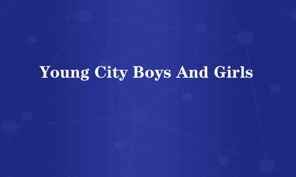 Young City Boys And Girls