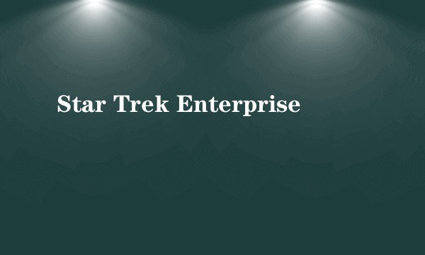 Star Trek Enterprise