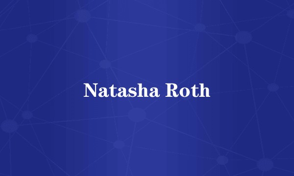 Natasha Roth