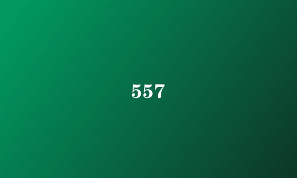 557