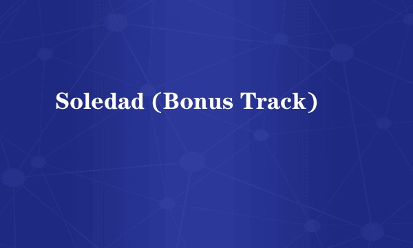 Soledad (Bonus Track)