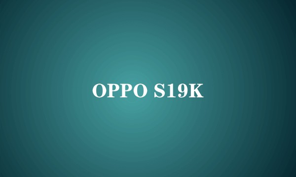 OPPO S19K