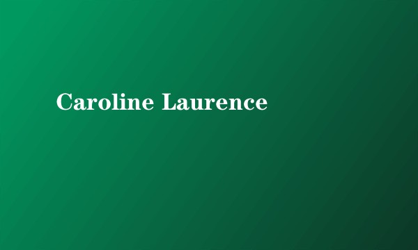 Caroline Laurence