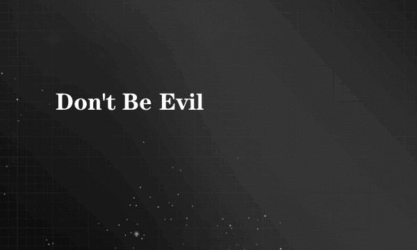 Don't Be Evil