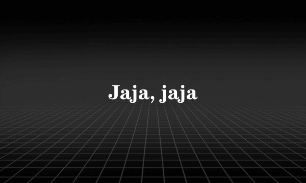 Jaja, jaja
