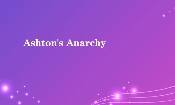 Ashton's Anarchy