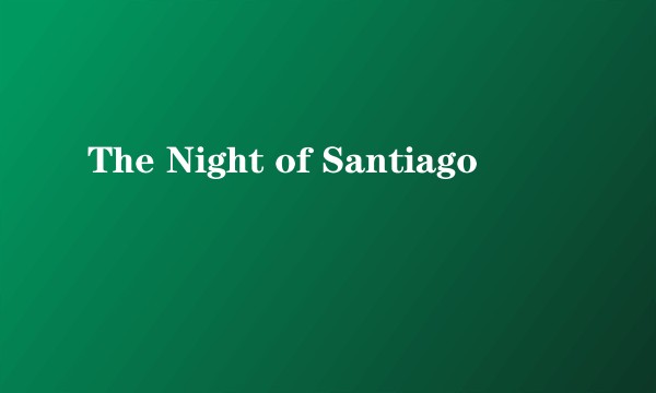 The Night of Santiago