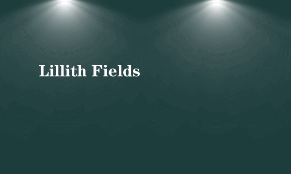 Lillith Fields