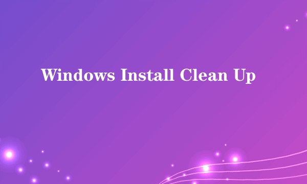 Windows Install Clean Up