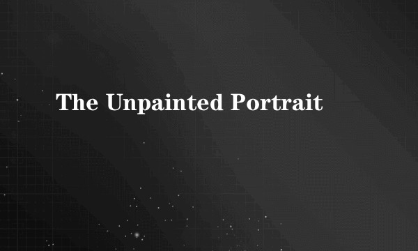 The Unpainted Portrait