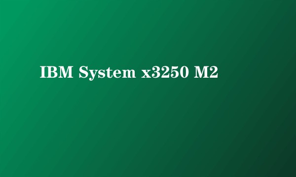 IBM System x3250 M2
