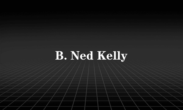 B. Ned Kelly