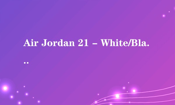 Air Jordan 21 - White/Black/Red