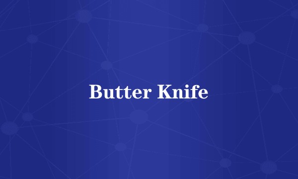 Butter Knife