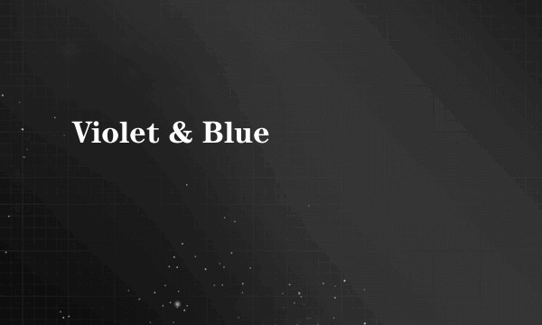 Violet & Blue