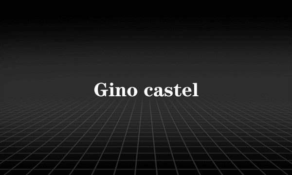 Gino castel