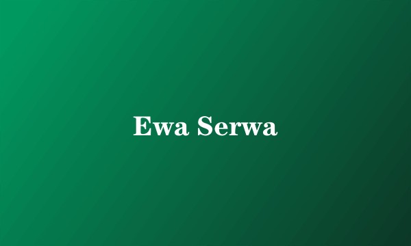 Ewa Serwa
