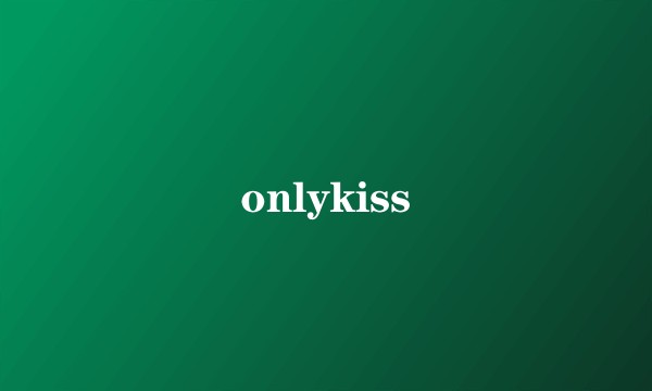 onlykiss