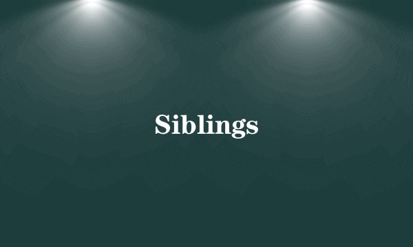 Siblings