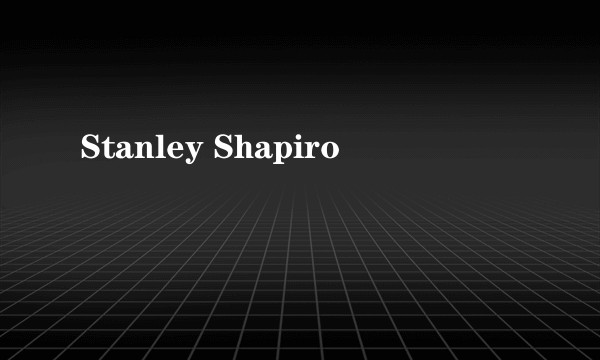 Stanley Shapiro