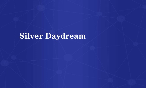 Silver Daydream