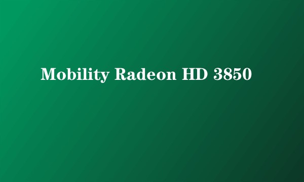 Mobility Radeon HD 3850