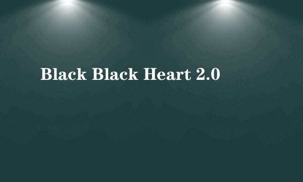 Black Black Heart 2.0