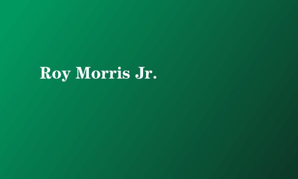 Roy Morris Jr.